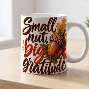 Small Nut Big Gratitude Mug, Acorn Coffee Mug, Thanksgiving Mug, Small Nut Big Gratitude, Gift for Fall Lovers