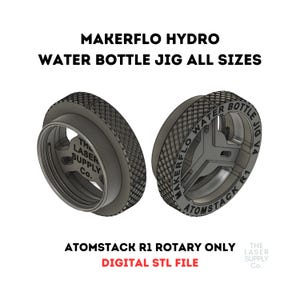 Atomstack R1 Rotary Makerflo Hydro Water Bottle Jig Quick Change all sizes DIGITAL STL FILE only