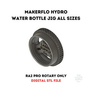 May include: A dark gray water bottle jig with a textured outer ring and the text "MAKERFLO HYDRO WATER BOTTLE JIG ALL SIZES". The text "RA2 PRO ROTARY ONLY DIGITAL STL FILE" is also visible. The Laser Supply Co. logo is present.
