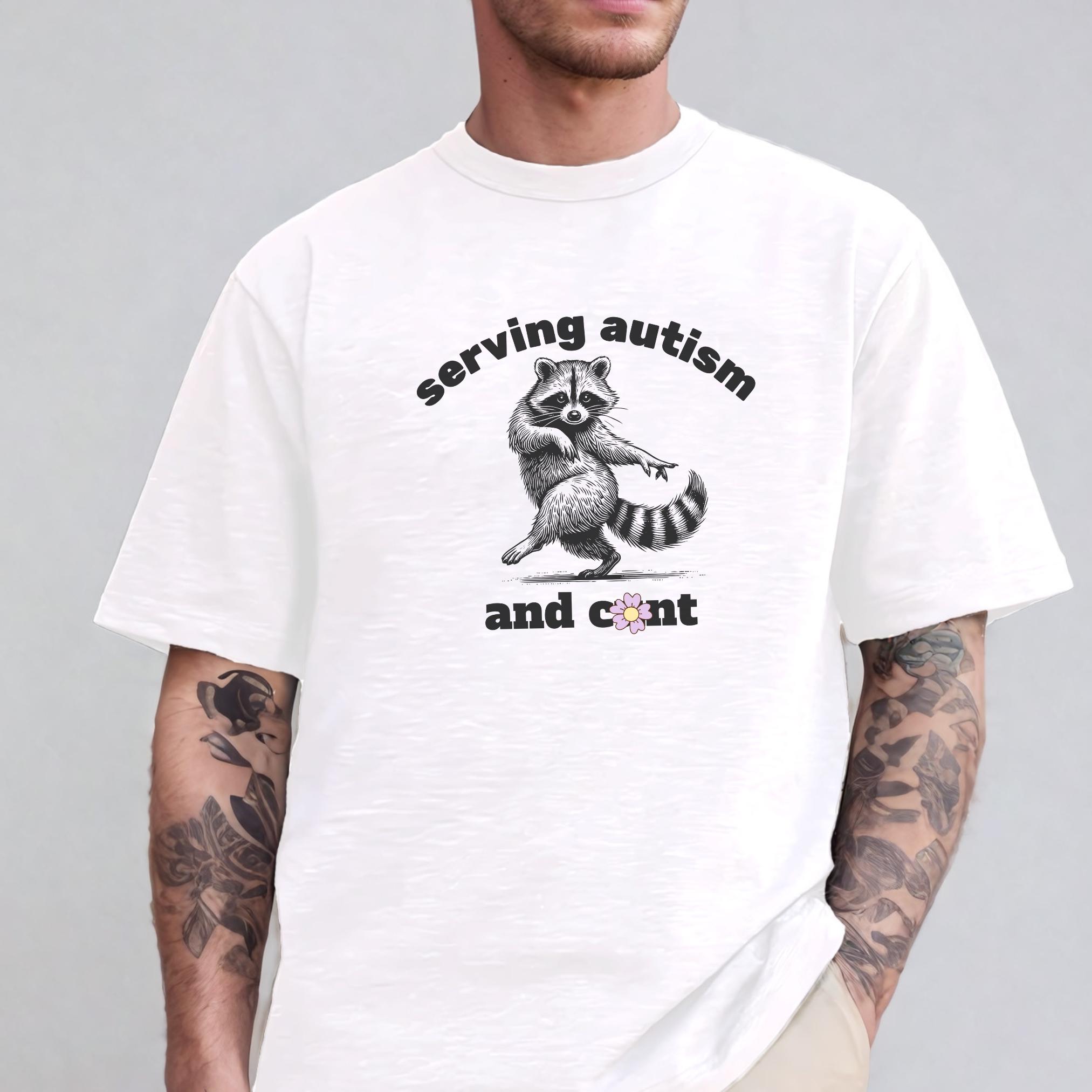 Serving Autism And Cunt Raccoon Shirt Oddly Specific Unhinged Tee Funny Raccoon