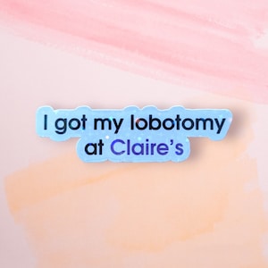 I got my lobotomy holographic sticker