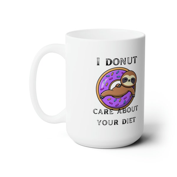 I donut care Ceramic Mug 15oz