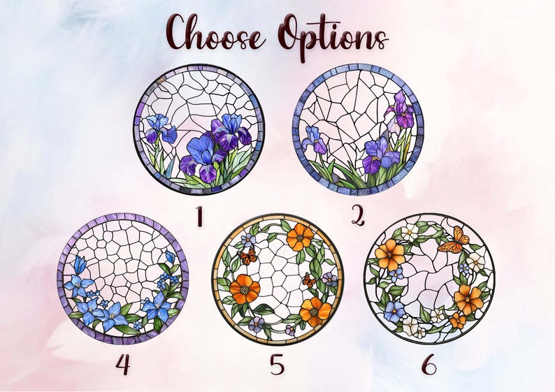 Peut inclure: Des motifs circulaires de vitraux avec des compositions florales. Chaque motif pr&eacute;sente un arrangement floral diff&eacute;rent, notamment des iris, des fleurs bleues et des fleurs orange, avec un papillon dans certains. Le texte "Choose Options" est en haut.