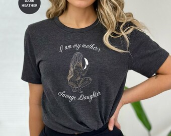 T-shirt I am my mothers savage daughter Gifts for witches Witch shirt Viking Top Gothic Top Witchy Vibes T-shirt Women Empowerment T-shirt
