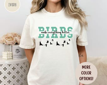 Birds Make Everything Better Unisex T-shirt, Bird Lover Gift, Graphic Tee, Nature Shirt, Birdwatching Shirt, Bird Shirt,Comfort Colors®
