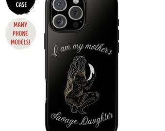 I am my mothers savage daughter phone case,Witchy Phone Cover, Witch, Celestial, Esoteric, Gothic. Gift's ideas for Witches.Whimsigoth gift