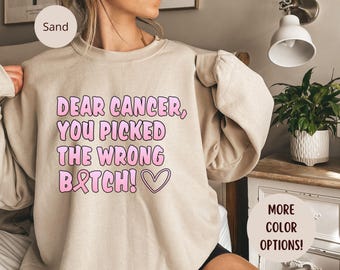 Dear Cancer You Picked The Wrong Bitch Sweatshirt, Breast Cancer Gifts,Breast Cancer Awareness Sweatshirt, Cancer Shirt,Cancer Survivor Gift