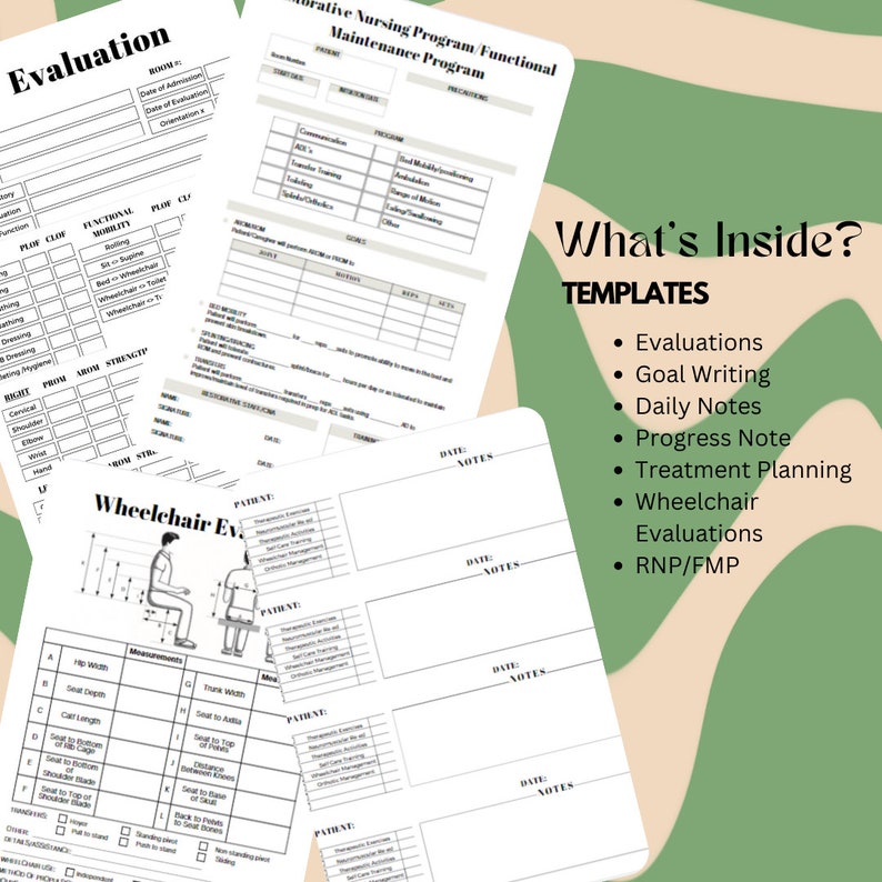 May include: A collection of white nursing and medical evaluation forms with black text. The documents include sections for patient data, functional mobility, goal writing, and wheelchair measurements. The text What's Inside? TEMPLATES is visible.
