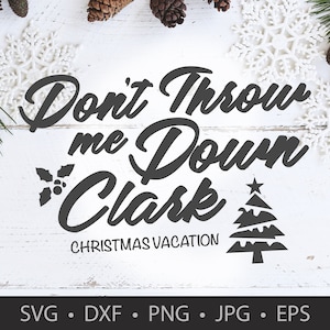 Dont Throw me Down Clark National Lampoon&#39;s Christmas Vacation Digital Dl Cricut Cameo Silhouette Studio Vinyl Stencil svg dxf png jpg eps