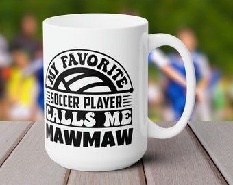 My Favorite Soccer Player Calls Me Mawmaw Mug - 15 oz. White Ceramic, Birthday Gift