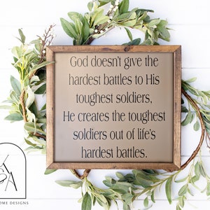 God doesn't give the hardest battles to His toughest soldiers