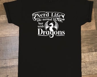 Nerd Life; Like Normal Life But With Dragons!! T-shirt, Dungeons and Dragons. RPG. Funny T.