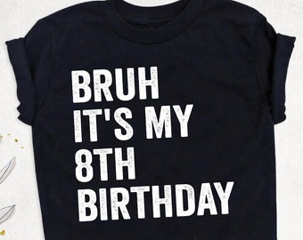 Bruh It's My 8th Birthday Shirt, 8 Years Old Kid Shirt, Eight Years Old Boy Kid Shirt, Bruh I'm 8 Shirt, 8th Birthday Shirt, Birthday Boy