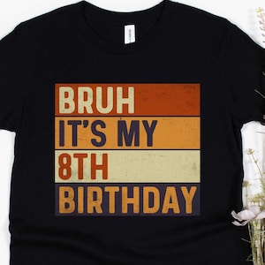 Bruh It&#39;s My 8th Birthday Shirt - Retro Birthday Gift