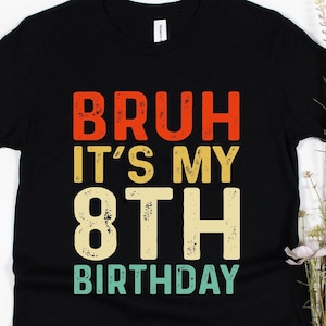 Bruh It&#39;s My 8th Birthday Shirt - Youth Birthday Gift