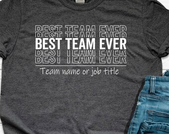 Customize Best Team Ever Shirt, Best Team Shirts, Team Member Shirt, Teammate T-Shirt, Coworker Gift, Team Name Shirt, Custom Team Shirt