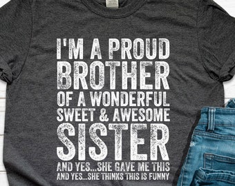 I'm A Proud Brother Of A Wonderful Sweet Awesome Sister T-Shirt, Funny Mens Best Bro Ever Shirt, Gift for Brother Custom Shirt Sweatshirt