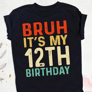 Bruh It&#39;s My 12th Birthday Shirt - Boys Birthday Tee