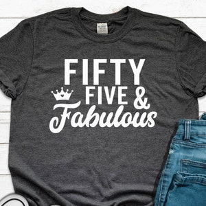 55 and Fabulous, 55th Birthday Shirt, Fifty-Five Birthday Shirt, 55th Birthday Gift, Turning 55, Fifty-Five And Fabulous Shirt Gift