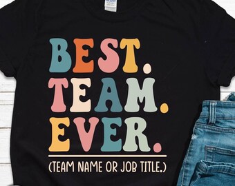 Customize Best Team Ever Shirt, Best Team Shirts, Team Member Shirt, Teammate T-Shirt, Coworker Gift, Team Name Shirt, Custom Team Shirt
