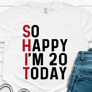 Funny 20th Birthday Shirt: So Happy I&#39;m 20 Today