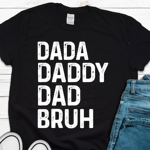 T-shirt For Men, Dada Daddy Dad Bruh Shirt, Fathers Day Shirt, Gift For Dad, Husband Gift, Dada Daddy Dad Bruh T-shirt