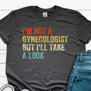 Sarcastic &#39;I&#39;m Not A Gynecologist&#39; Unisex T-Shirt: Funny Retro Tee