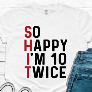 Funny 20th Birthday Shirt: So Happy I&#39;m 10 Twice Tee