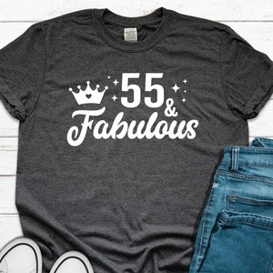 55 and Fabulous, 55th Birthday Shirt, Fifty-Five Birthday Shirt, 55th Birthday Gift, Turning 55, Fifty-Five And Fabulous Shirt Gift