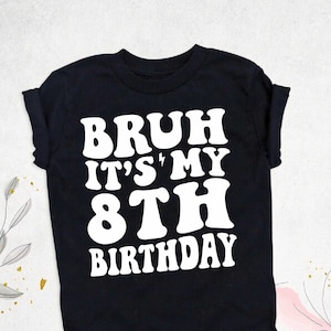 Bruh It&#39;s My 8th Birthday Shirt - Eight Year Old Tee