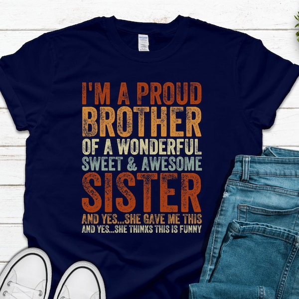 I'm A Proud Brother Of A Wonderful Sweet Awesome Sister T-Shirt, Funny Mens Best Bro Ever Shirt, Vintage Rtro TShirt Gift for Brother