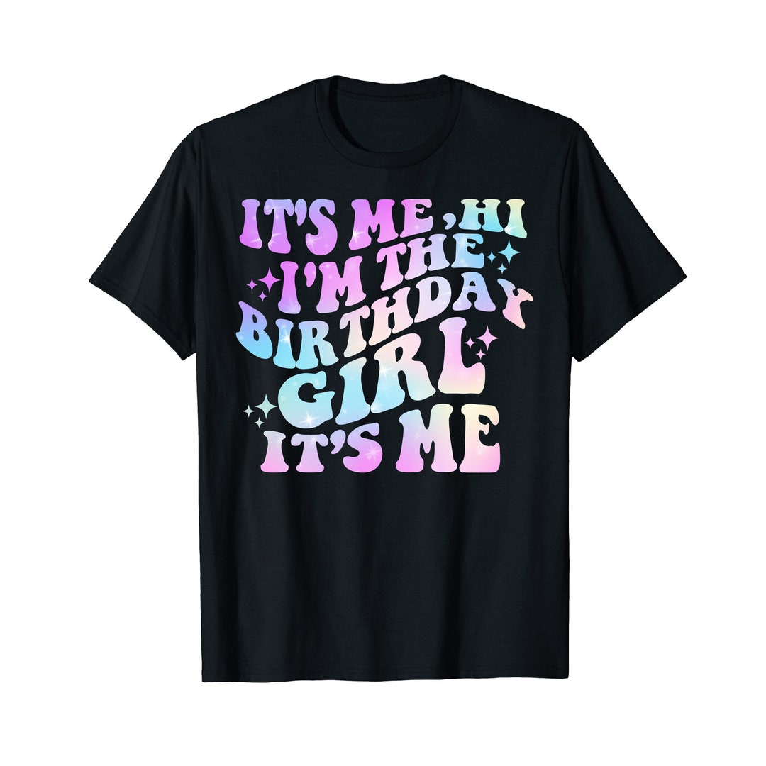 It's Me Hi I'm the Birthday Girl It's Me Shirt, Girls Birthday Party