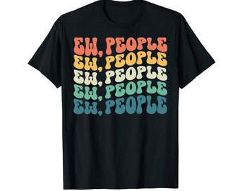 Ew, People T-Shirt - Unisex Zabawna męska koszulka introwertyczna, Ew, People Groovy Retro T-Shirt na urodziny Boże Narodzenie