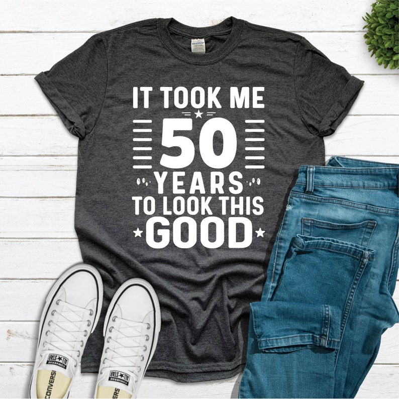 It Took Me 50 Years to Look This Good Tshirt 50th Birthday Shirt for