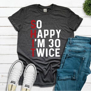 Funny 60th Birthday Shirt: So Happy I&#39;m 30 Twice