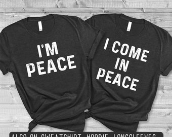 I Come in Peace I'm Peace Funny Matching Couples, I Come In Peace Couple Matching With Im Peace TShirt Tank Top longSleeve Sweatshirt Hoodie