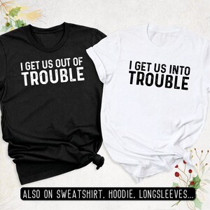 I Get Us Out Of Trouble Shirt | I Get Us Into Trouble Shirt | Best Friend Shirts | Besties TShirt long-Sleeve Sweatshirt Hoodie