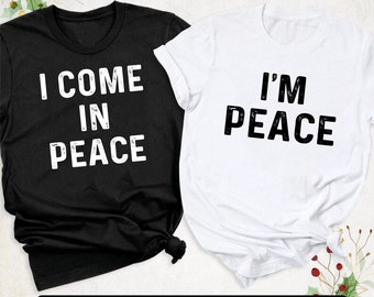 I Come in Peace I&#39;m Peace Funny Matching Couples, I Come In Peace Couple Matching With Im Peace TShirt Tank Top longSleeve Sweatshirt Hoodie