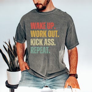 Wake Up, Work Out, Kick Ass, Repeat, Comfort Colors, Fitness Shirt, Retro