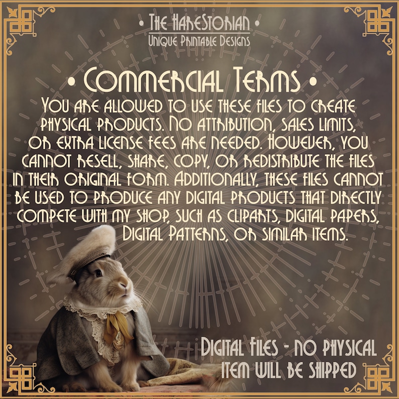 May include: A digital download graphic design commercial use terms and conditions document with a cartoon rabbit wearing a hat and a jacket. The text reads: "You are allowed to use these files to create physical products. No attribution, sales limits, or extra license fees are needed. However, you cannot resell, share, copy, or redistribute the files in their original form. Additionally, these files cannot be used to produce any digital products that directly compete with my shop, such as clipart, digital papers, digital patterns, or similar items. Digital Files - No Physical Item Will Be Shipped."