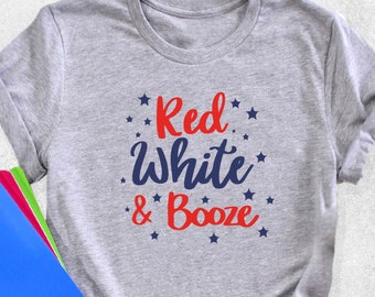 Red White And Booze Shirt, Red White And Blue Shirt, 4th of July Shirt, Fourth of July Shirt, Independence Day Shirt,Patriotic America Shirt