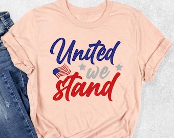 United We Stand Shirt, 4th Of July Shirt, Fourth Of July Shirt, USA Flag Shirt, Independence Day Shirt, Patriotic Shirt, Freedom Shirt