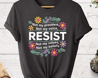 Resist Not My President T-Shirt, Political Protest Shirt, Not My Voice Activist Tee, Resist Trump Shirt, Protest Statement Shirt, Vote Tee