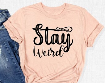 Stay Weird Shirt, Sarcastic T-Shirt, Awkward Shirt, Everyday Shirt, Sarcasm Tee, Cute Introvert Gift, Socially Awkward Tee, Funny Saying Tee