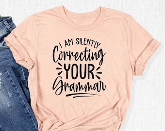 I'm Silently Correcting Your Grammar T-Shirt, Funny English Teacher Tee, Grammar Punctuation Tee, Teacher Gift, Grammar Police Sarcastic Tee