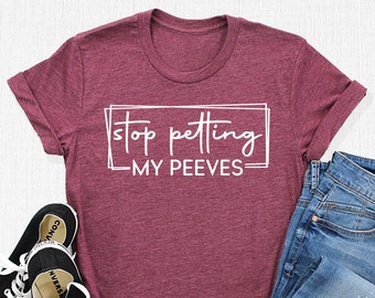 Stop Petting My Peeves Shirt, Birthday Gift, Sarcastic Shirt, Sassy Tee, Coworker Gift, Funny Saying T-Shirt, Introvert Apparel, Annoyed Tee