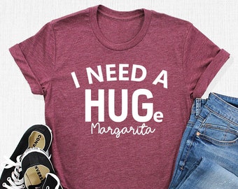 I Need A Huge Margarita Shirt, Drinking Tshirt, Margarita Lover Tee, Liquor Outfit, Funny Party Apparel, Alcoholic Friend Gift, Birthday Tee