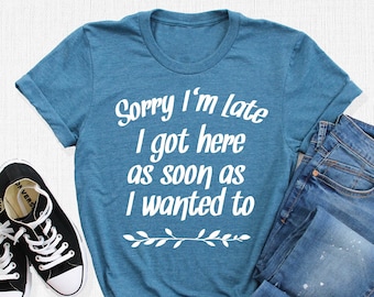 Camiseta "Perdón por llegar tarde", "Llegué tan pronto como quise", Camiseta con frase divertida, Camiseta sarcástica, Camiseta para procrastinadores, Regalos divertidos para introvertidos