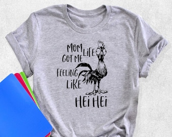 Mom Life Got Me Feeling Like Hei Hei Shirt, Moana Disney Shirt, Mother's Day Gift, Gifts For Mom, Disney Trip Shirt, Farm Girl Rooster Shirt