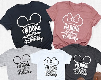 I'm Done Adulting Let's Go To Disney Shirt, Disney Matching Tee, Disney Group Vacation Tee, Disney Bound Shirt, Disney Trip Tee, Family Gift
